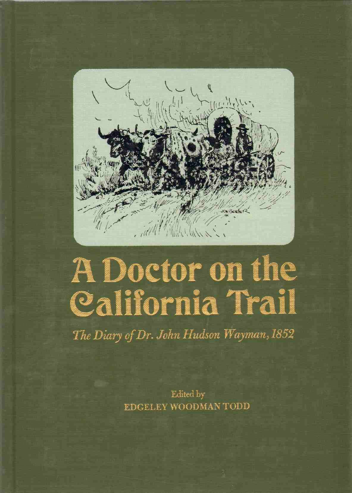 A doctor on the California trail;: The diary of Dr. John Hudson Wayman from Cambridge City, Indiana, to the gold fields in 1852,Used