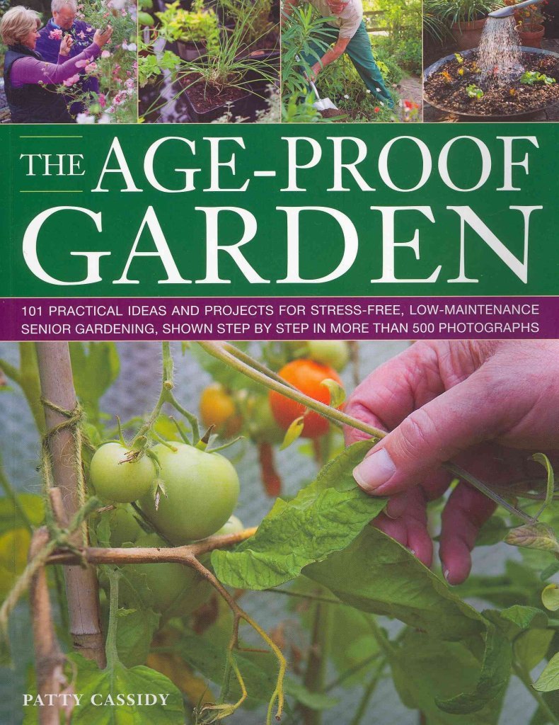 The AgeProof Garden: 101 practical ideas and projects for stressfree, lowmaintenance senior gardening, shown step by step in ,Used