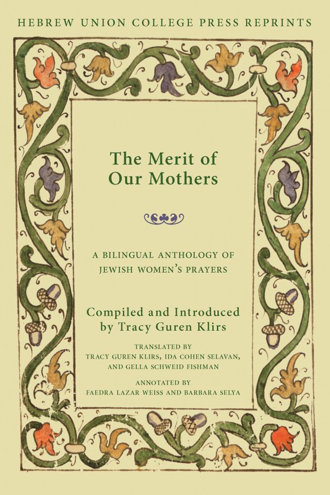 The Merit Of Our Mothers: A Bilingual Anthology Of Jewish Womens Prayers