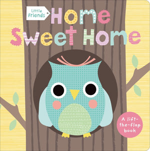 Little Friends: Home Sweet Home: A Lifttheflap Book,New