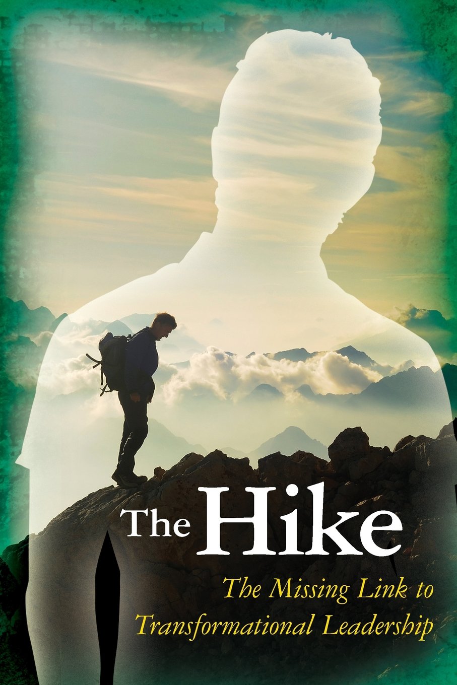 The Hike: The Missing Link to Transformational Leadership,Used