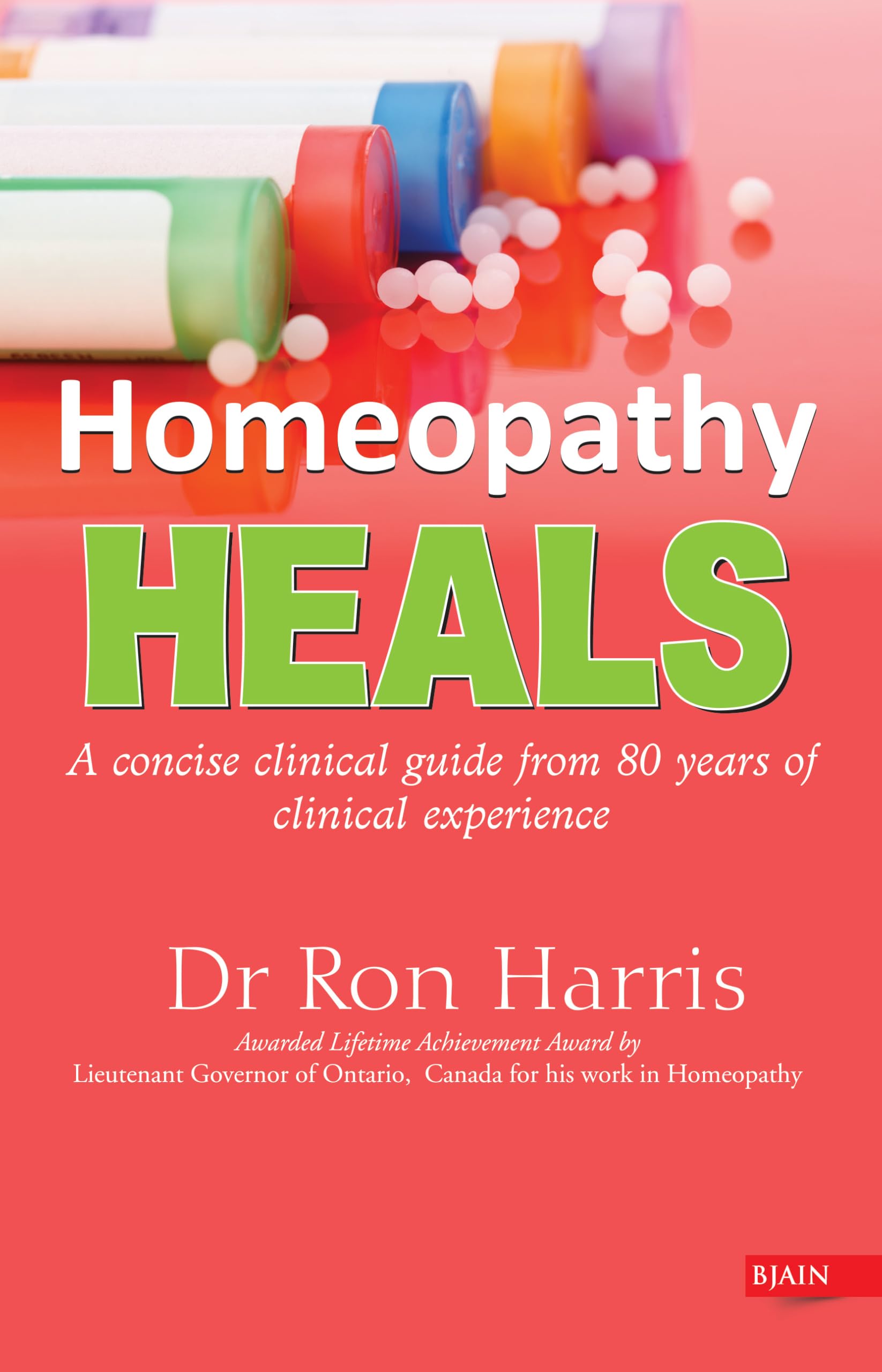 Homeopathy Heals- A Concise Clinical Guide From 80 Years Of Clinical Experience