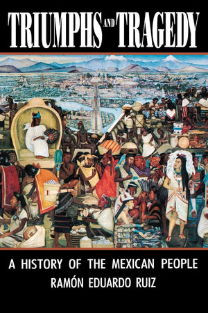 Triumphs and Tragedy: A History of the Mexican People,New