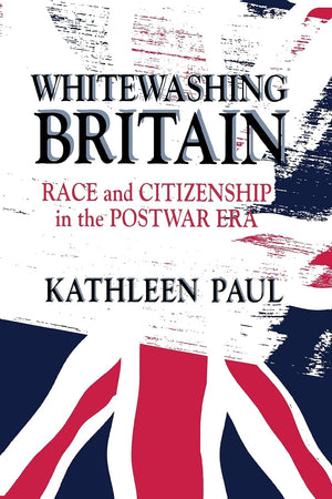 Whitewashing Britain: Race And Citizenship In The Postwar Era