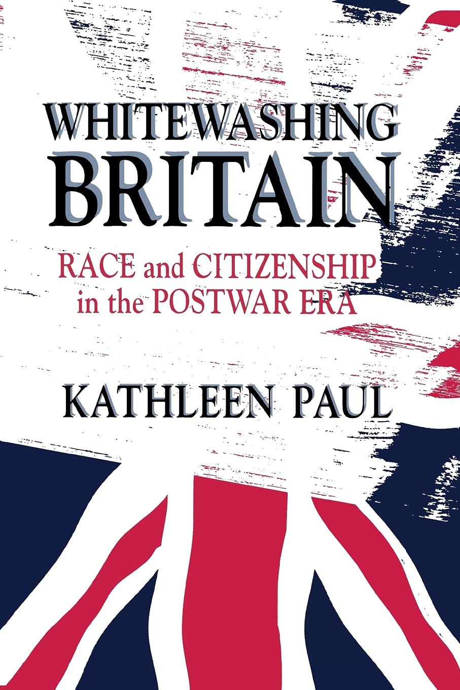 Whitewashing Britain: Race And Citizenship In The Postwar Era