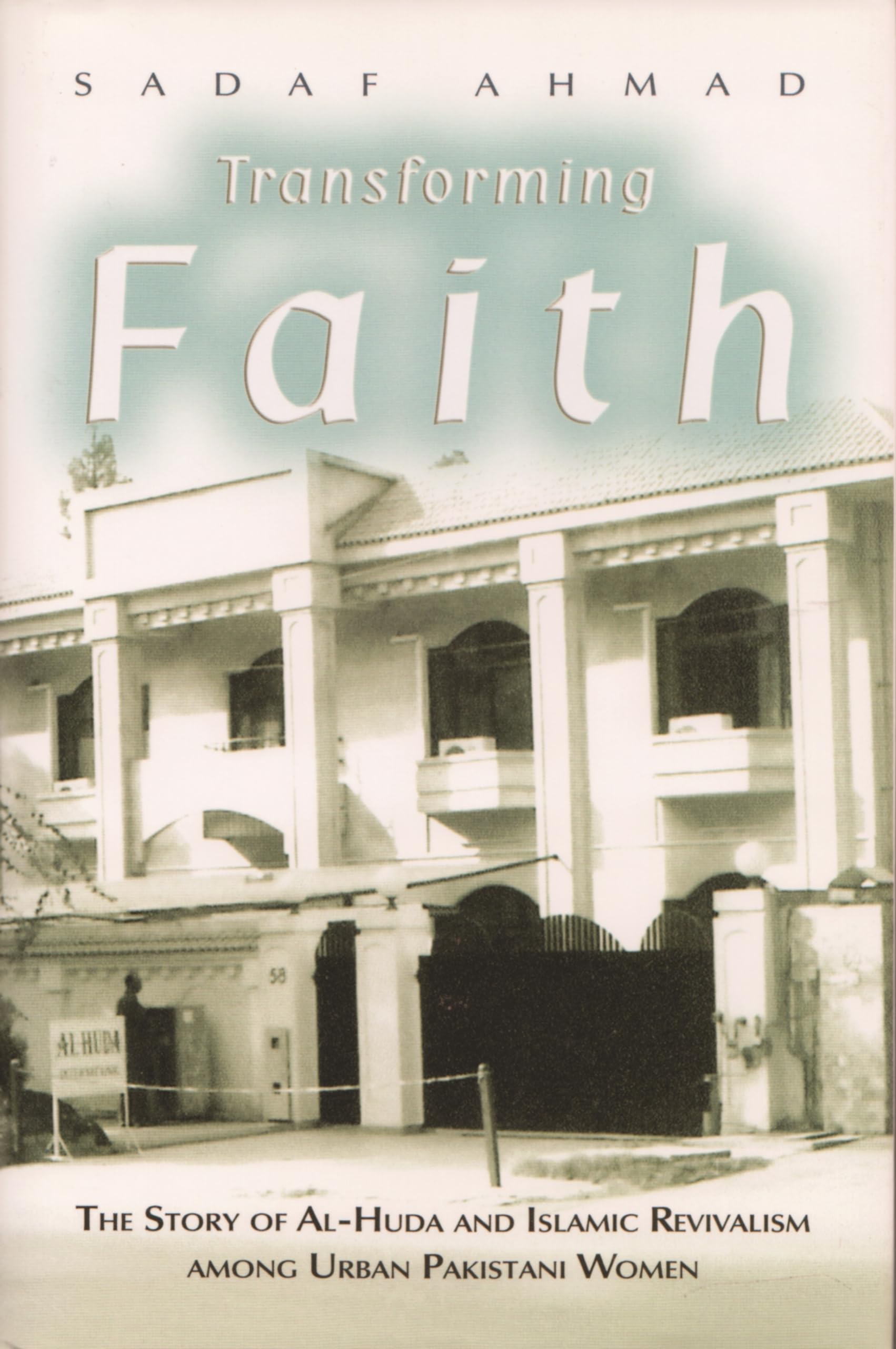 Transforming Faith: The Story Of Alhuda And Islamic Revivalism Among Urban Pakistani Women (Gender And Globalization),New