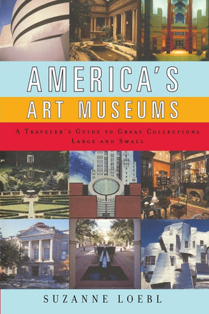 America's Art Museums: A Traveler's Guide to Great Collections Large and Small,Used