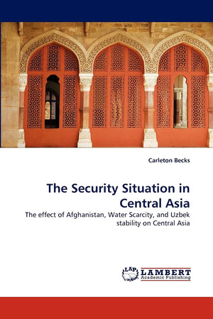 The Security Situation in Central Asia: The effect of Afghanistan, Water Scarcity, and Uzbek stability on Central Asia,Used