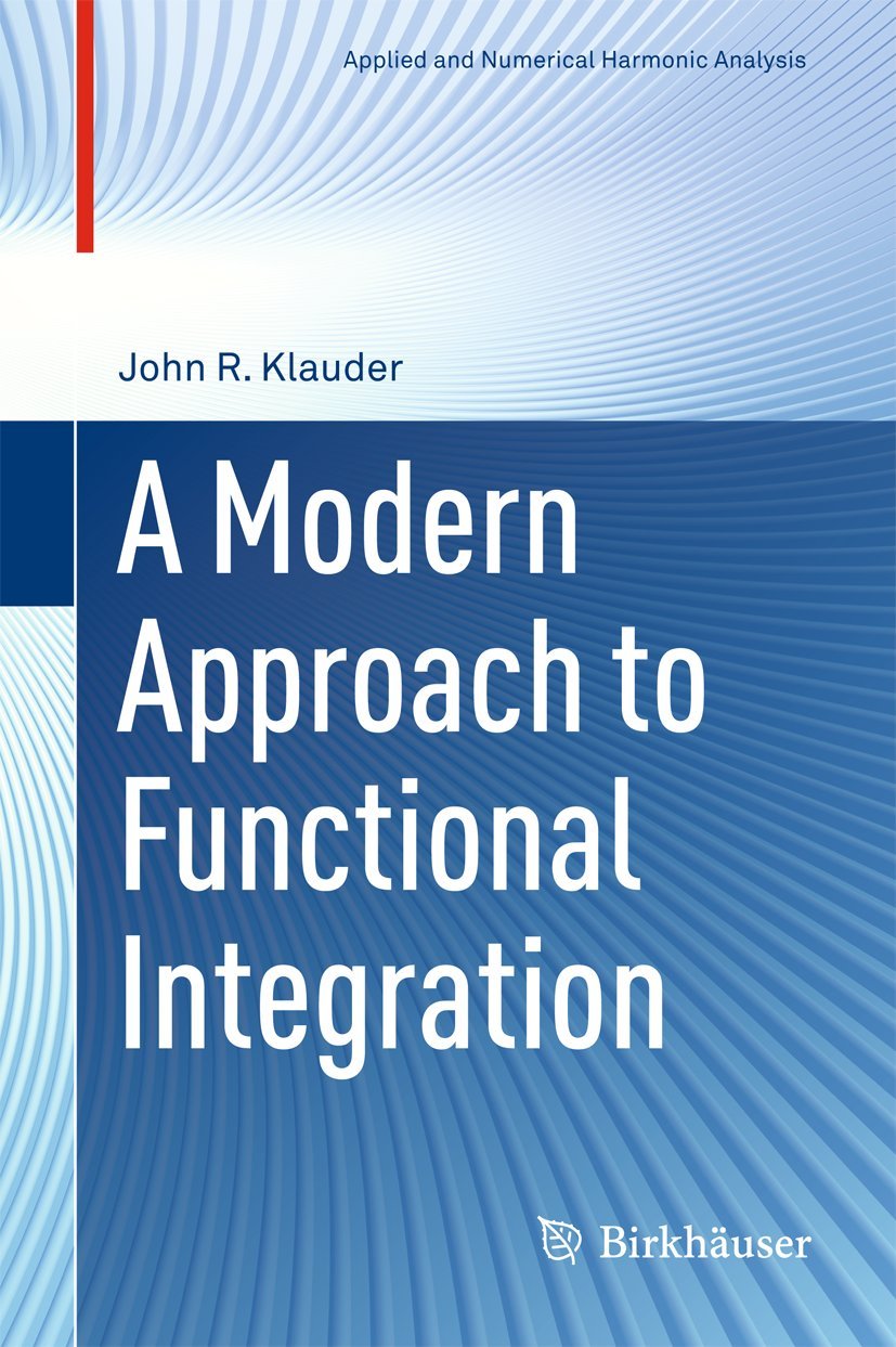 A Modern Approach To Functional Integration (Applied And Numerical Harmonic Analysis)-new