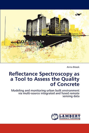Reflectance Spectroscopy as a Tool to Assess the Quality of Concrete: Modeling and monitoring urban built environment via multi,Used