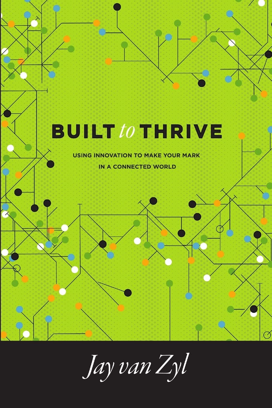 Built To Thrive: Using Innovation To Make Your Mark In A Connected World,New