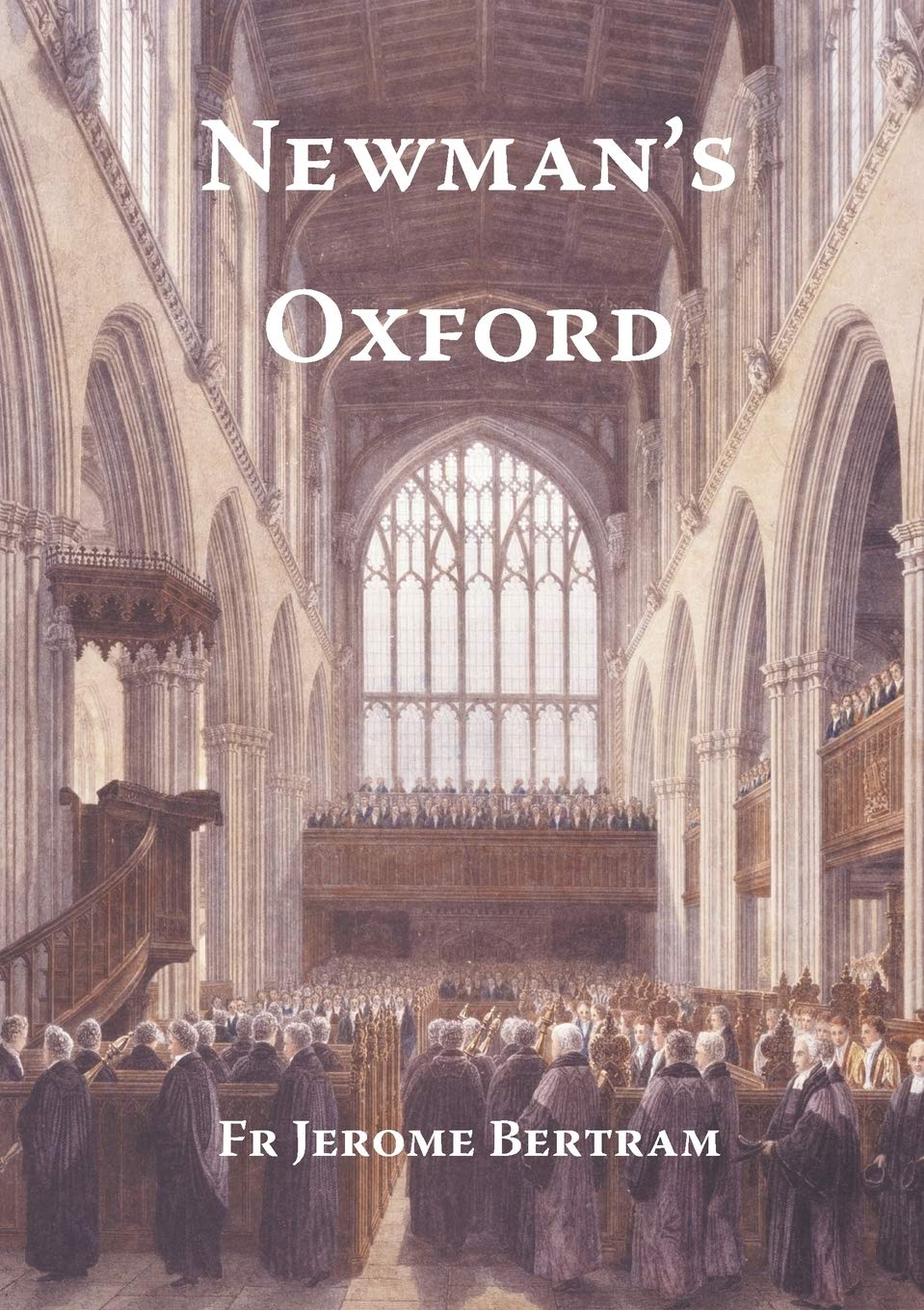 Newman's Oxford: The Places and Buildings associated with Saint John Henry Newman during his years in Oxford 18161846,Used