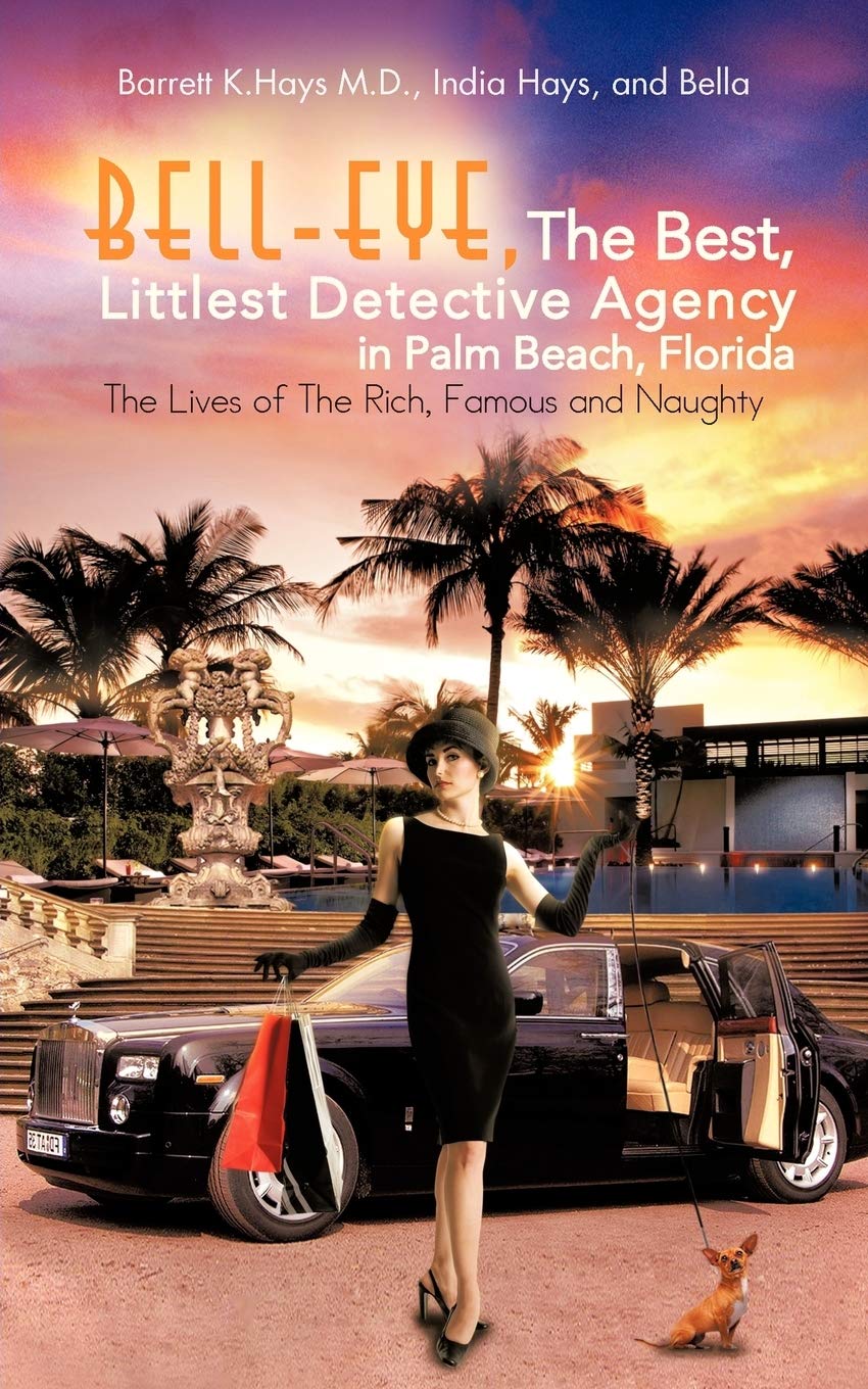 Belleye, The Best, Littlest Detective Agency In Palm Beach, Florida: The Lives Of The Rich, Famous And Naughty,Used