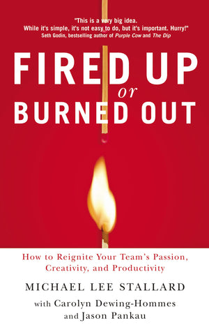 Fired Up or Burned Out: How to Reignite Your Team's Passion, Creativity, and Productivity,Used