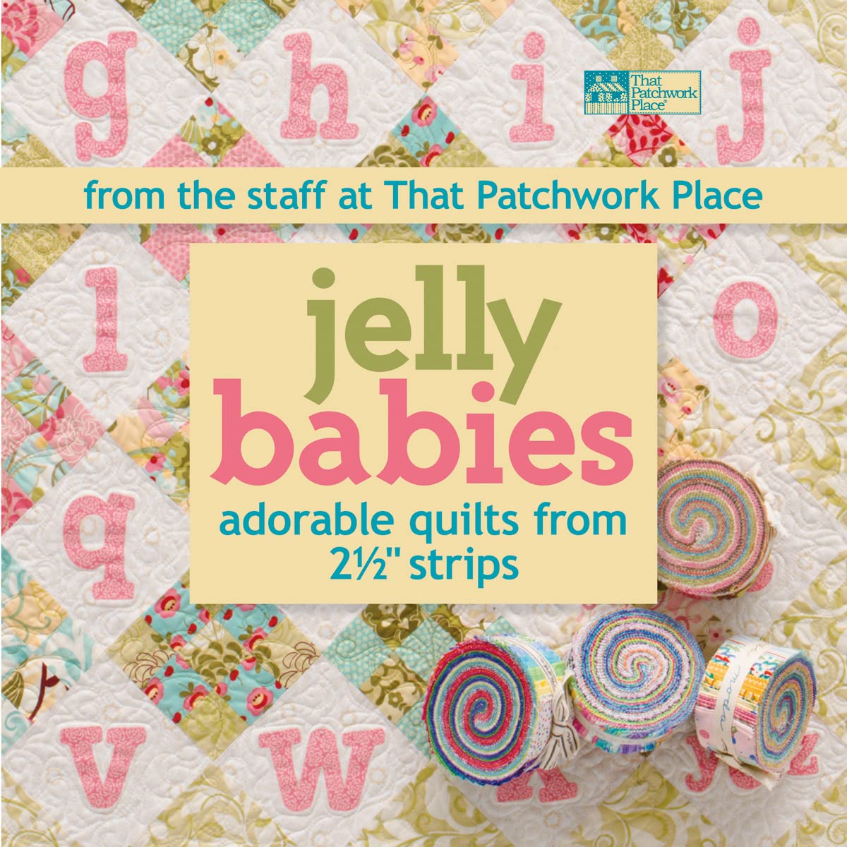 Jelly Babies: Adorable Quilts from 2 1/2' Strips From the Staff at That Patchwork Place,Used