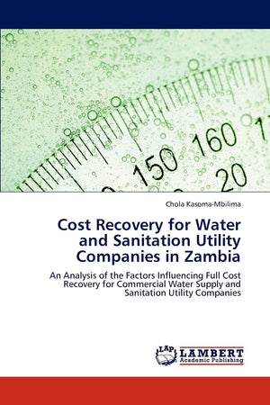 Cost Recovery for Water and Sanitation Utility Companies in Zambia: An Analysis of the Factors Influencing Full Cost Recovery fo,Used