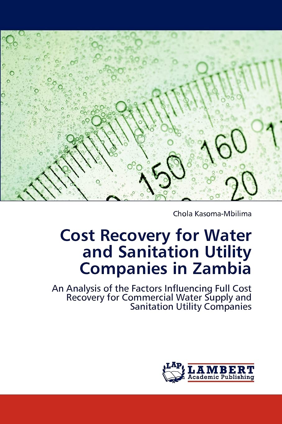 Cost Recovery for Water and Sanitation Utility Companies in Zambia: An Analysis of the Factors Influencing Full Cost Recovery fo,Used