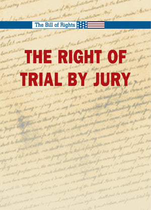 The Right To A Trial By Jury (The Bill Of Rights)-used