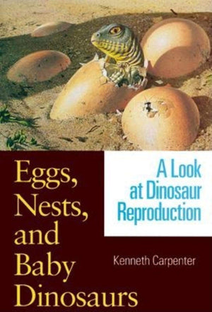 Eggs, Nests, And Baby Dinosaurs: A Look At Dinosaur Reproduction (Life Of The Past),New