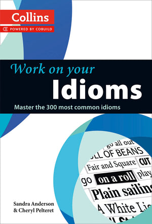 Work On Your Idioms: Master The 300 Most Common Idioms,New