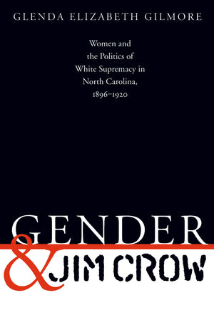 Gender And Jim Crow: Women And The Politics Of White Supremacy In North Carolina, 18961920 (Gender And American Culture) (Gende,Used