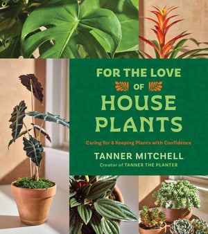 For The Love Of Houseplants: Caring For & Keeping Plants With Confidence