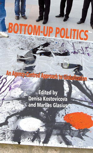 Bottomup Politics: An Agencycentred Approach To Globalization