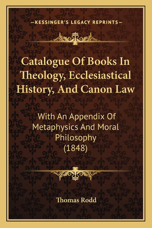 Catalogue Of Books In Theology, Ecclesiastical History, And Canon Law: With An Appendix Of Metaphysics And Moral Philosophy (184,Used
