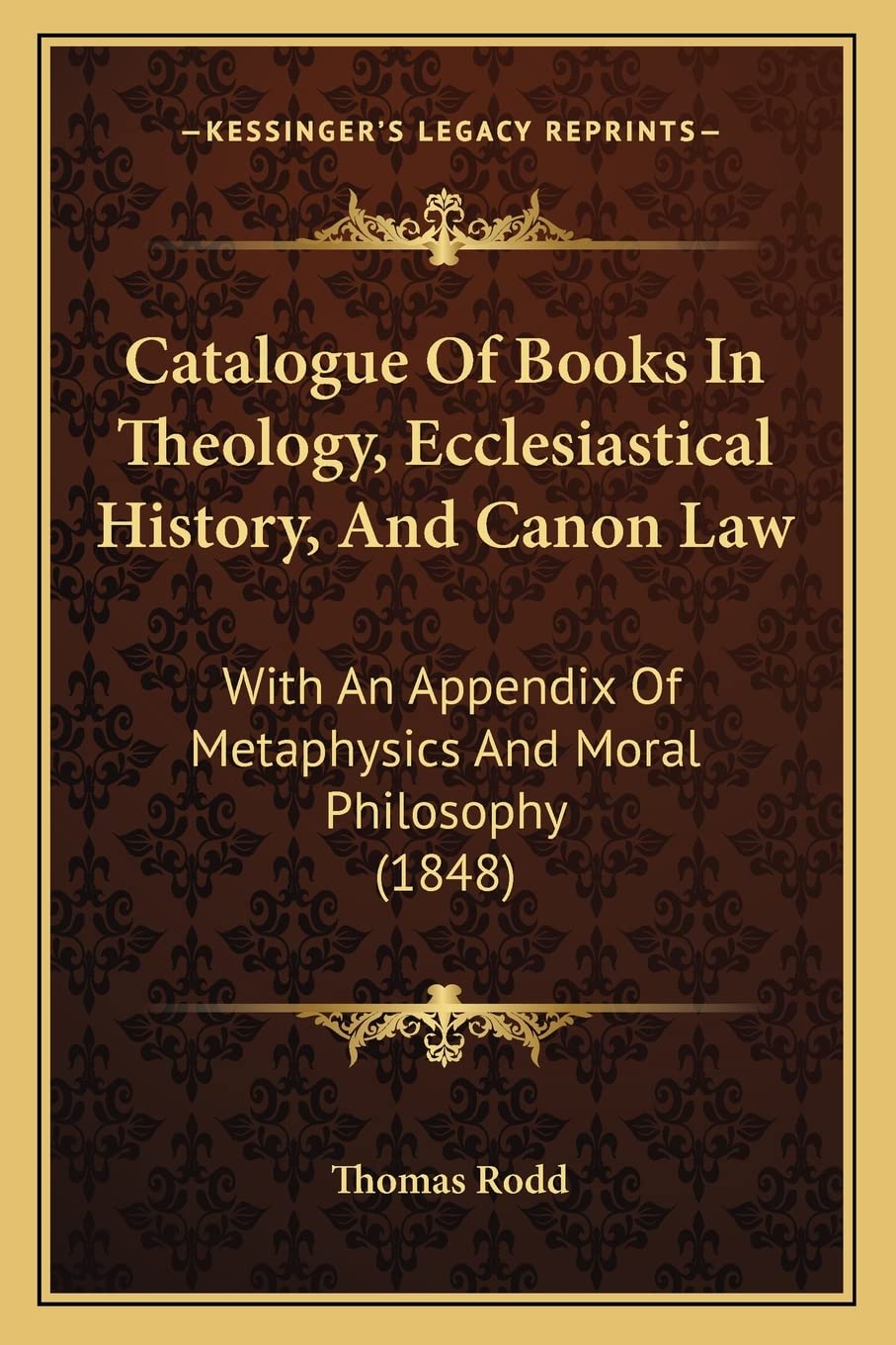 Catalogue Of Books In Theology, Ecclesiastical History, And Canon Law: With An Appendix Of Metaphysics And Moral Philosophy (184,Used