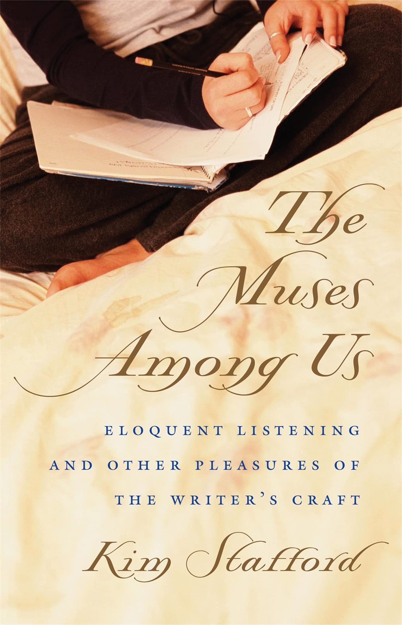The Muses Among Us: Eloquent Listening And Other Pleasures Of The Writer'S Craft,Used
