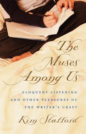 The Muses Among Us: Eloquent Listening And Other Pleasures Of The Writer'S Craft,Used