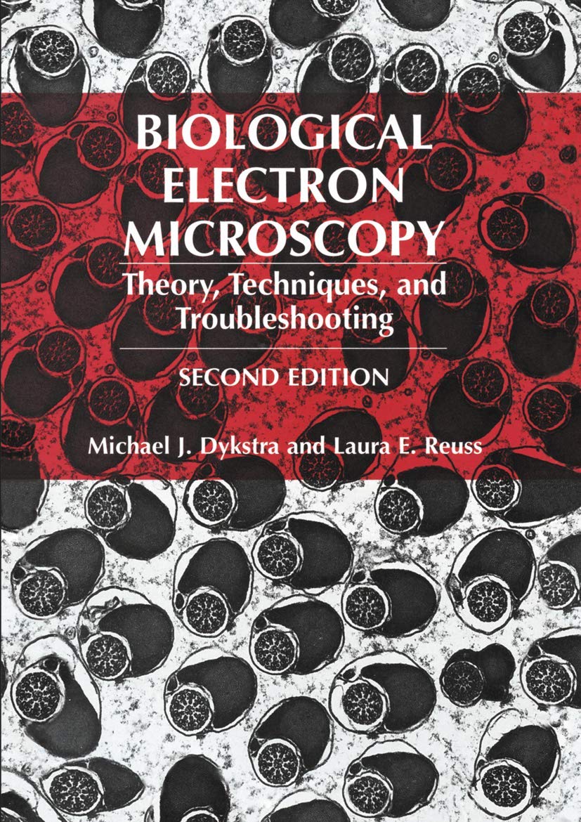 Biological Electron Microscopy: Theory, Techniques, and Troubleshooting,New