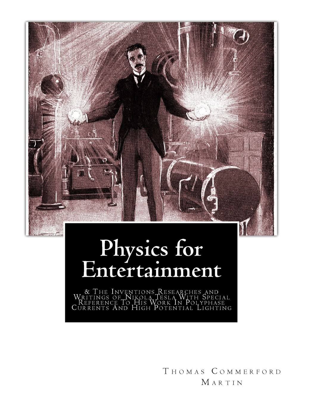 Physics For Entertainment: & The Inventions Researches And Writings Of Nikola Tesla With Special Reference To His Work In Polyph,Used