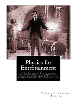 Physics For Entertainment: & The Inventions Researches And Writings Of Nikola Tesla With Special Reference To His Work In Polyph,Used