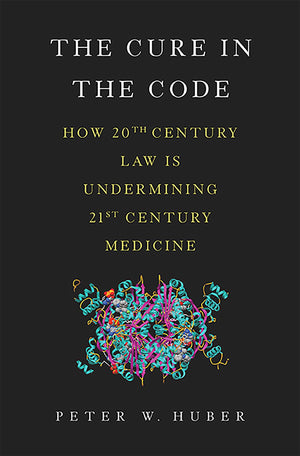 The Cure In The Code: How 20Th Century Law Is Undermining 21St Century Medicine