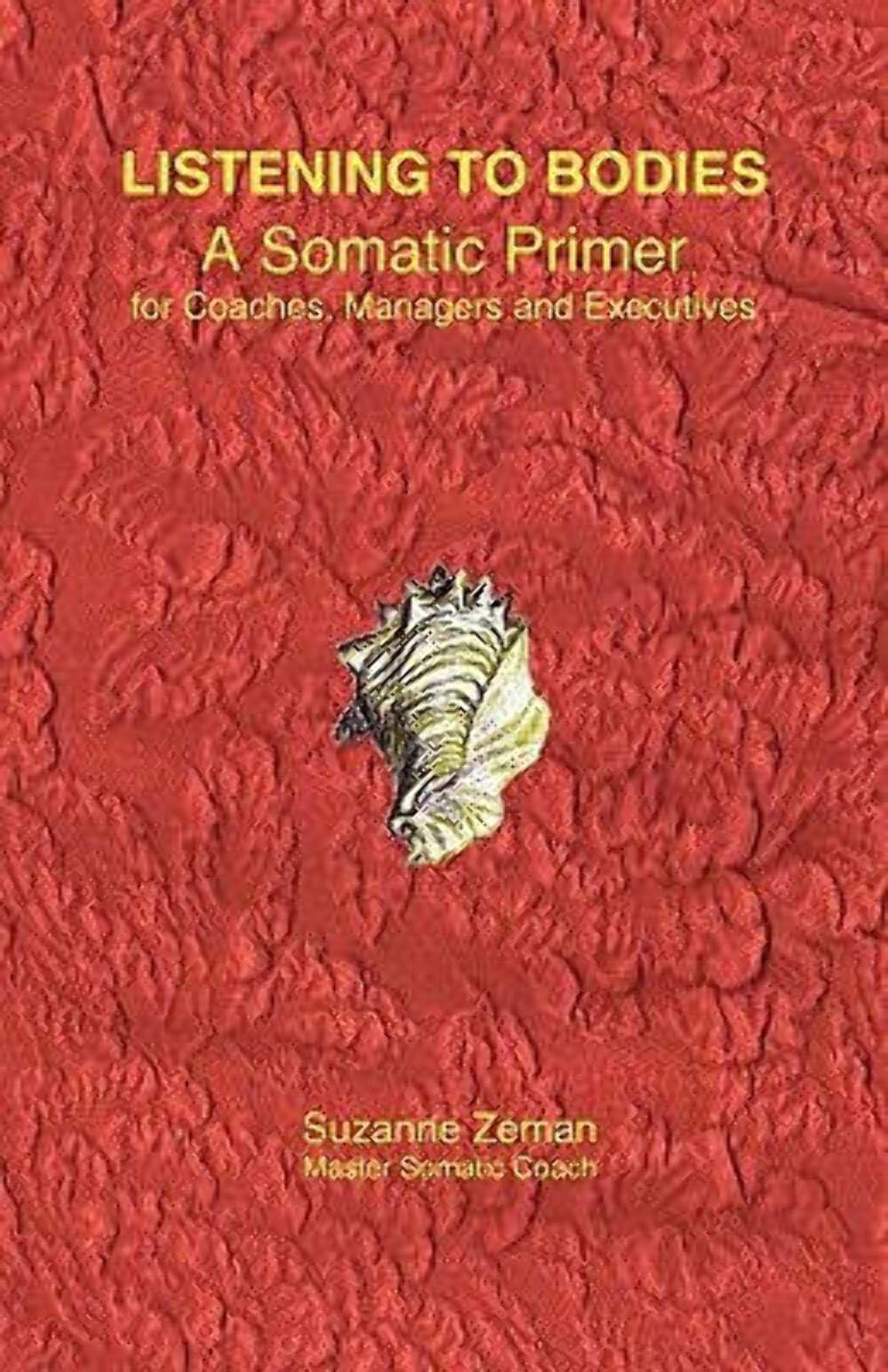 Listening To Bodies: A Somatic Primer For Coaches, Managers And Executives,Used
