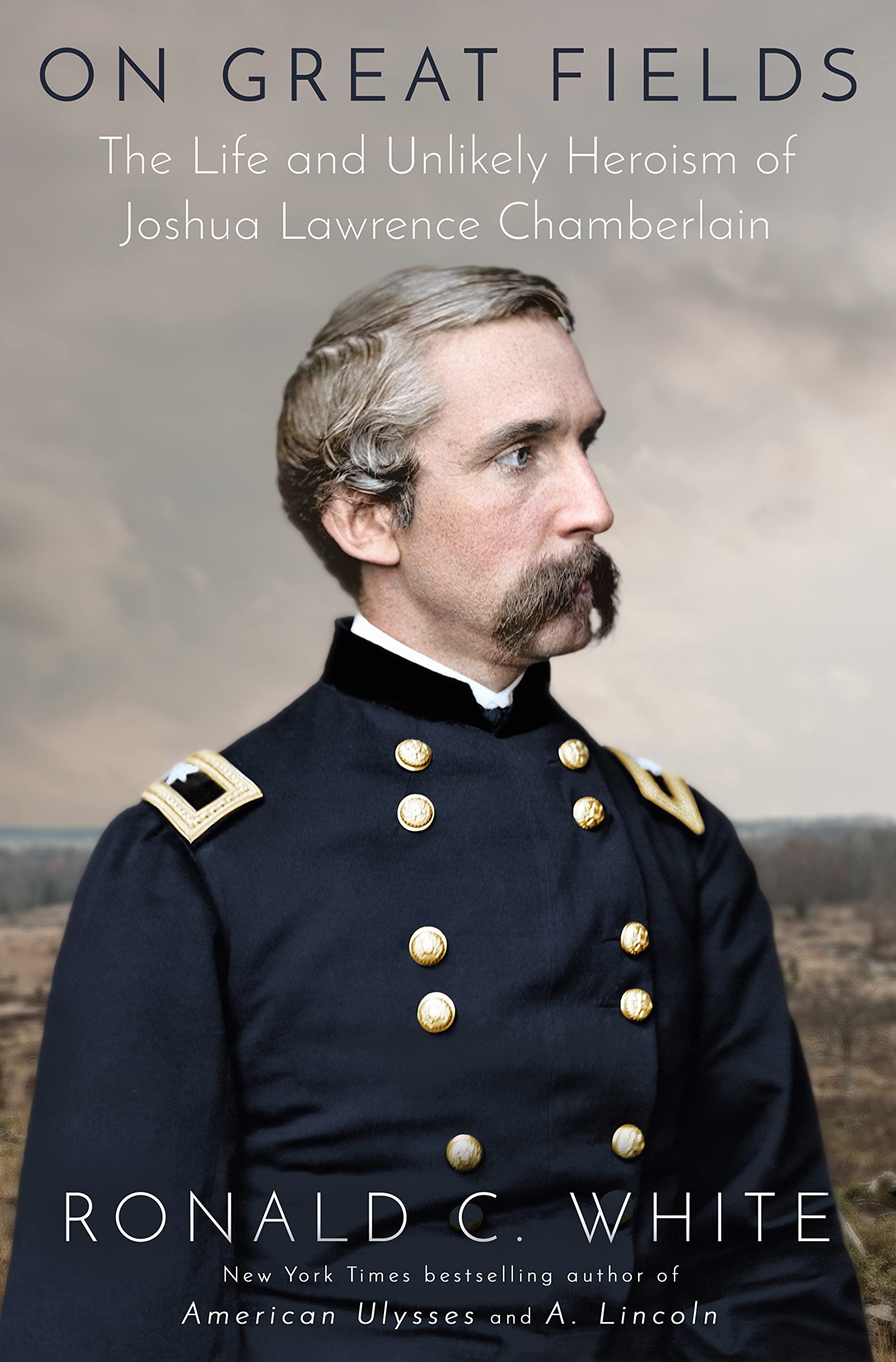 On Great Fields: The Life And Unlikely Heroism Of Joshua Lawrence Chamberlain