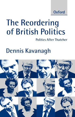 The Reordering of British Politics: Politics after Thatcher (Study Group Report),New