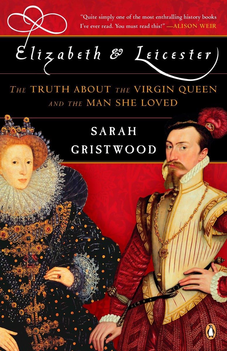 Elizabeth And Leicester: The Truth About The Virgin Queen And The Man She Loved,New
