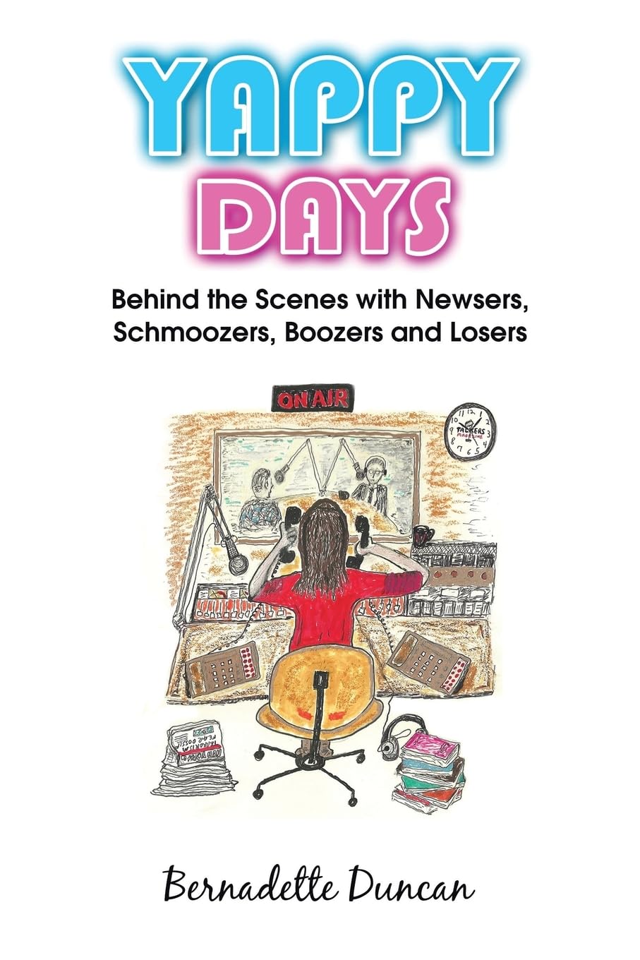 Yappy Days: Behind the Scenes with Newsers, Schmoozers, Boozers and Losers,Used