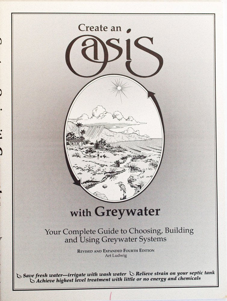 Create An Oasis With Greywater: Your Complete Guide To Choosing, Building And Using Greywater Systems [Superseded By New Edition,New
