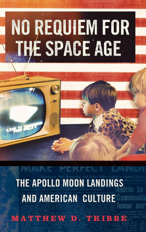 No Requiem For The Space Age: The Apollo Moon Landings And American Culture-new