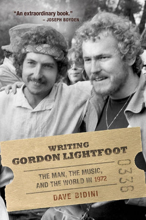 Writing Gordon Lightfoot: The Man, the Music, and the World in 1972,Used
