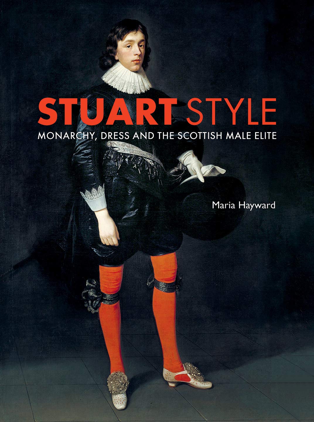 Stuart Style: Monarchy, Dress and the Scottish Male Elite,Used