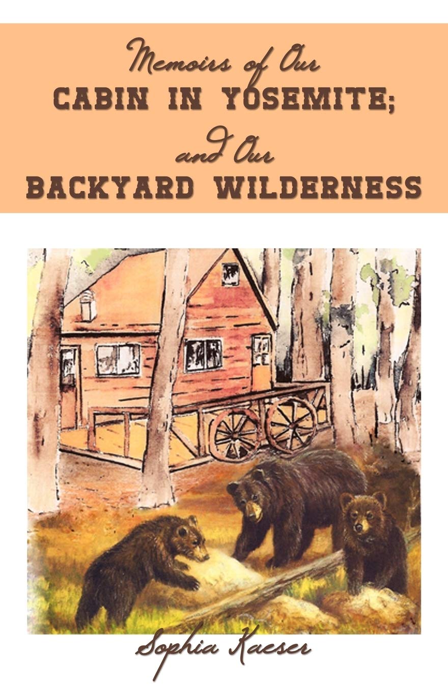 Memoirs of Our Cabin in Yosemite; and Our Backyard Wilderness,Used
