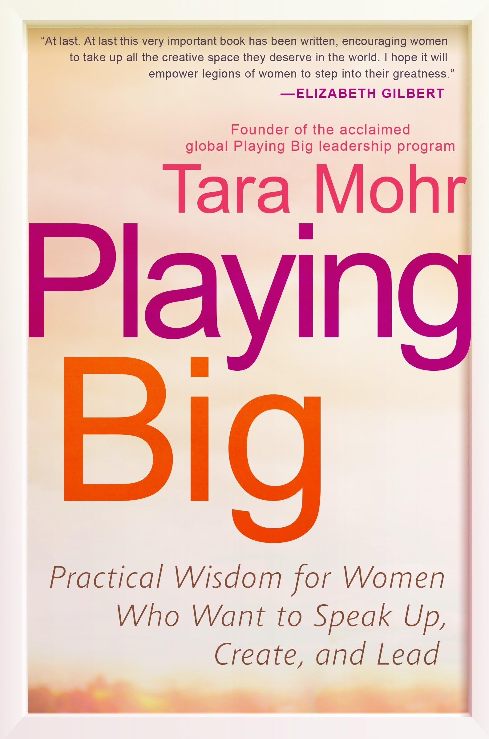 Playing Big: Practical Wisdom for Women Who Want to Speak Up, Create, and Lead,Used