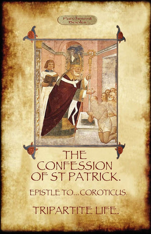 The Confession of Saint Patrick (Confessions of St. Patrick): With the Tripartite Life, and Epistle to the Soldiers of Coroticus,Used