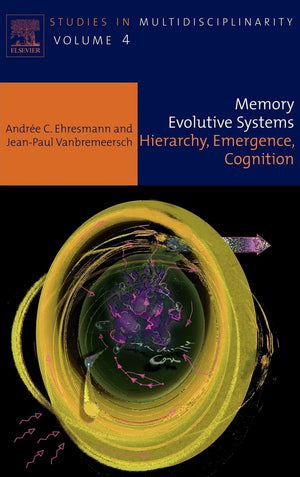Memory Evolutive Systems; Hierarchy, Emergence, Cognition (Volume 4) (Studies In Multidisciplinarity, Volume 4)
