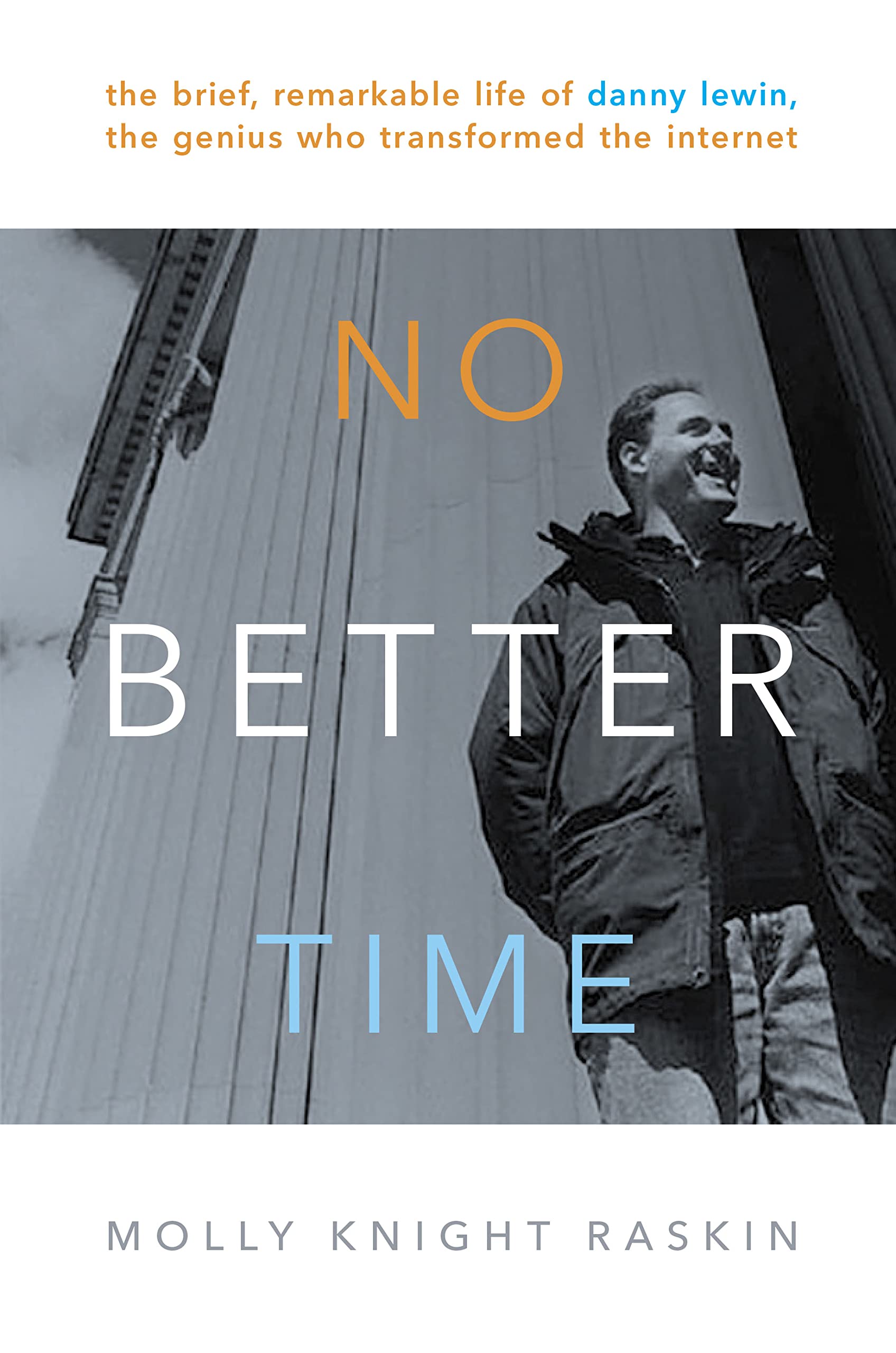 No Better Time: The Brief, Remarkable Life of Danny Lewin, the Genius Who Transformed the Internet,Used