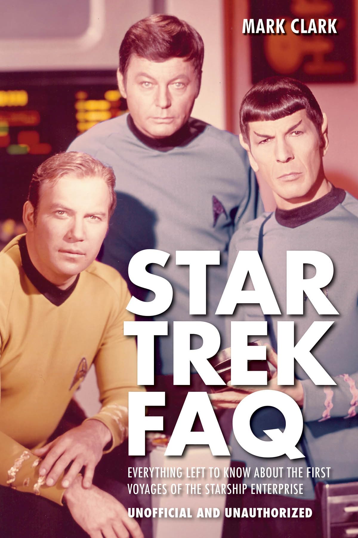 Star Trek Faq (Unofficial And Unauthorized): Everything Left To Know About The First Voyages Of The Starship Enterprise,New
